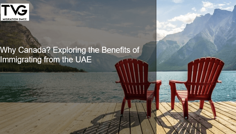 Why Canada? Exploring the Benefits of Immigrating from the UAE