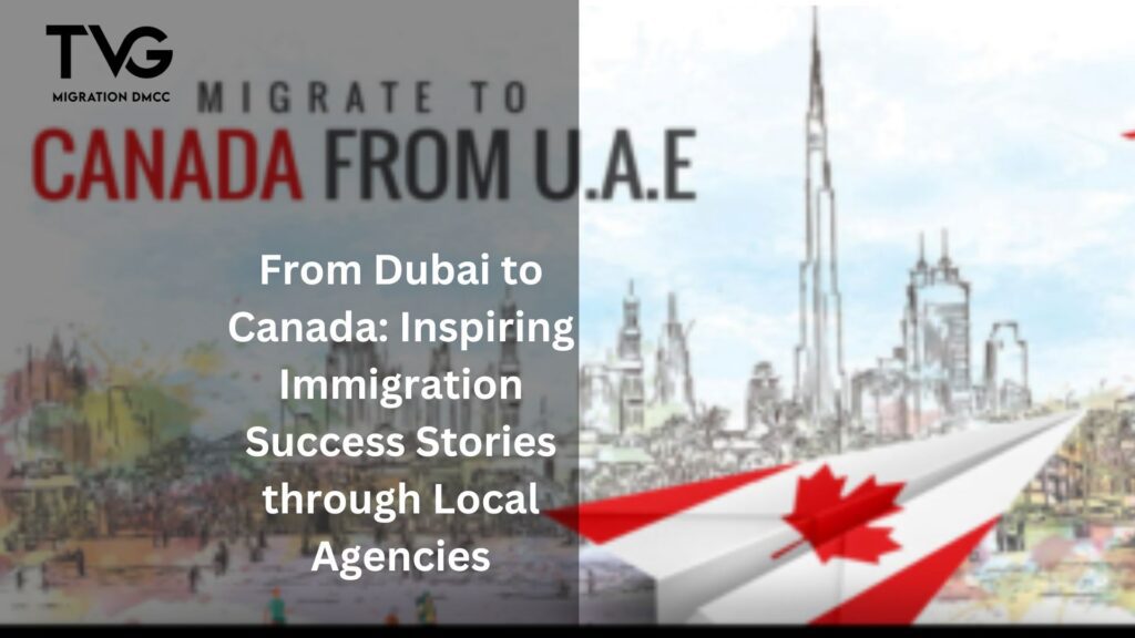 From Dubai to Canada: Inspiring Immigration Success Stories through Local Agencies