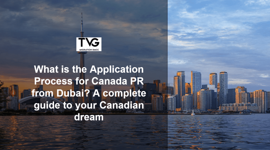 What is the Application Process for Canada PR from Dubai? A complete guide to your Canadian dream