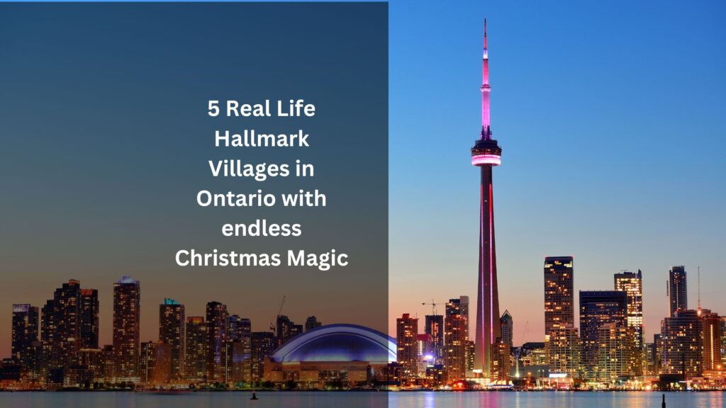 5 Real Life Hallmark Villages in Ontario with endless Christmas Magic